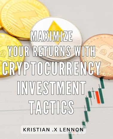 maximize your returns with cryptocurrency investment tactics unlock the potential of cryptocurrency