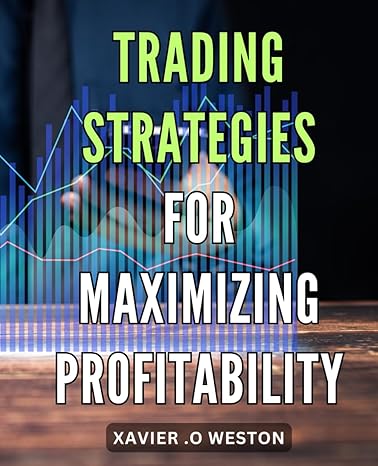 trading strategies for maximizing profitability advanced techniques for finding winning trades and boosting