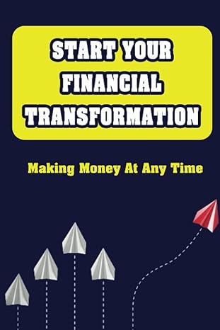 start your financial transformation making money at any time 1st edition rose hartsook b09yj4l7ln,