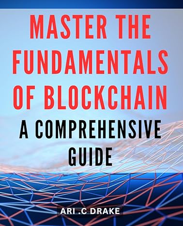 master the fundamentals of blockchain a comprehensive guide blockchain made easy unlock the secrets of this