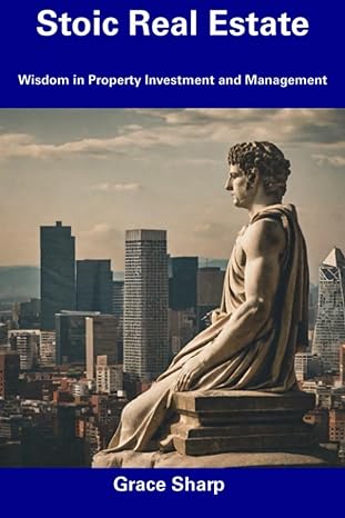 stoic real estate wisdom in property investment and management 1st edition grace sharp b0cdnsd5yb,