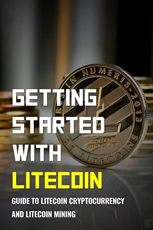 getting started with litecoin guide to litecoin cryptocurrency and litecoin mining information about litecoin