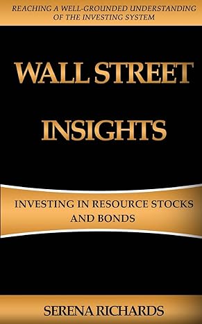 wall street insights investing in resource stocks and bonds 1st edition serena richards 151533905x,
