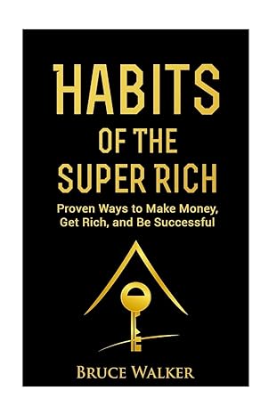 habits of the super rich find out how rich people think and act differently 1st edition bruce walker