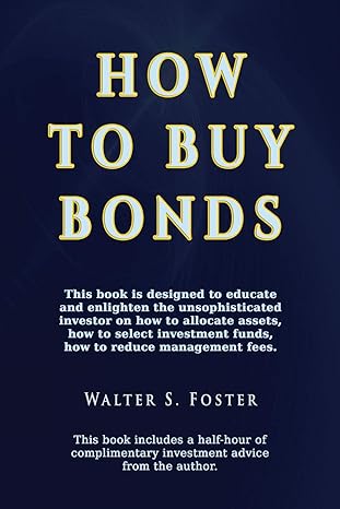 how to buy bonds a book designed to educate and enlighten the unsophisticated investor on how to allocate