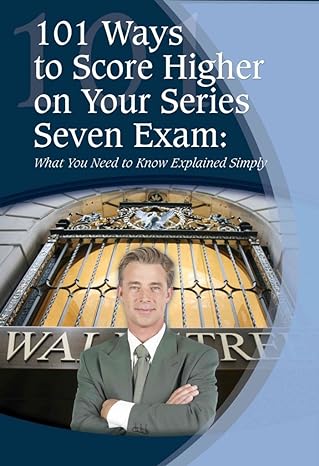 101 ways to score higher on your series 7 exam what you need to know explained simply 1st edition claire