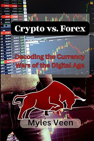 crypto vs forex decoding the currency wars of the digital age 1st edition myles veen b0cxxggqyb,