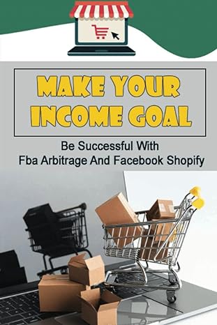 make your income goal be successful with fba arbitrage and facebook shopify 1st edition lynnette sankowski