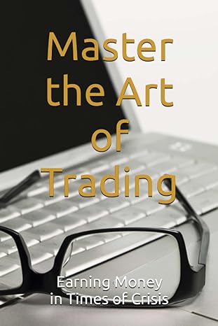 master the art of trading earning money in times of crisis 1st edition laur anthony b0cjbfpzyt, 979-8861856232