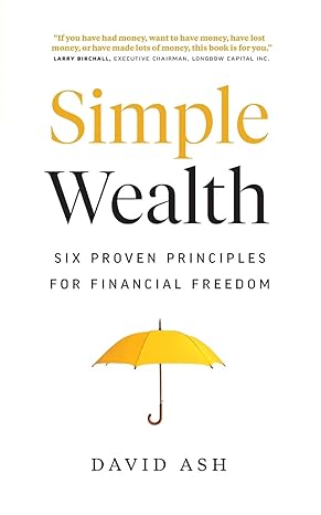 simple wealth six proven principles for financial freedom 1st edition david ash 1774580101, 978-1774580103