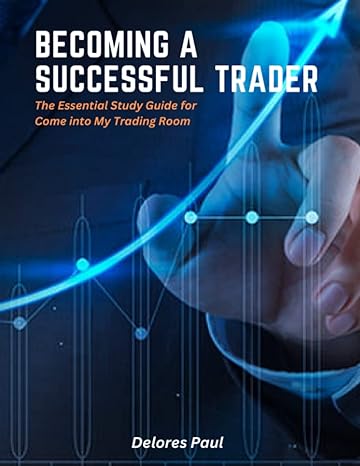 becoming a successful trader the essential study guide for come into my trading room 1st edition delores paul