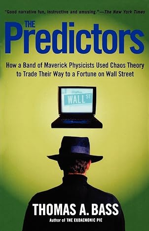 the predictors how a band of maverick physicists used chaos theory to trade their way to a fortune on wall