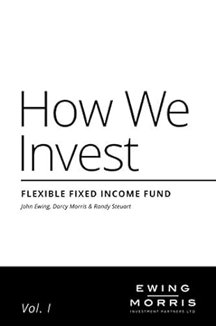 how we invest flexible fixed income 1st edition mr randy steuart ,mr john ewing ,mr darcy morris 1523882263,