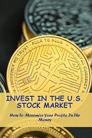 invest in the u s stock market how to maximize your profits in the money 1st edition arleen lermond