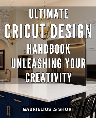 ultimate cricut design handbook unleashing your creativity the essential guide to maximizing your creative