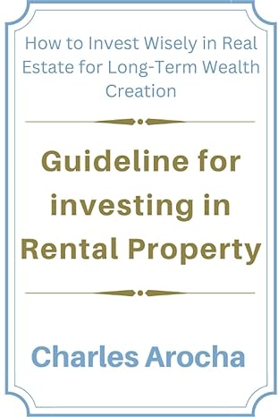 guideline for investing in rental property how to invest wisely in real estate for long term wealth creation