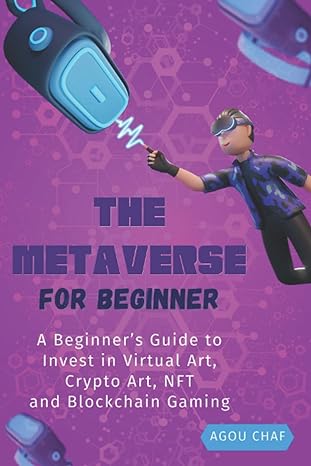 the metaverse for beginner a beginners guide to invest in virtual art crypto art nft and blockchain gaming