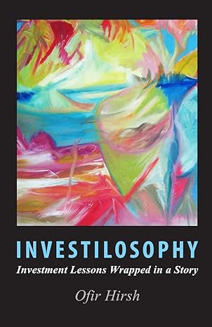 investilosophy investment lessons wrapped in a story 1st edition ofir hirsh 1481094688, 978-1481094689