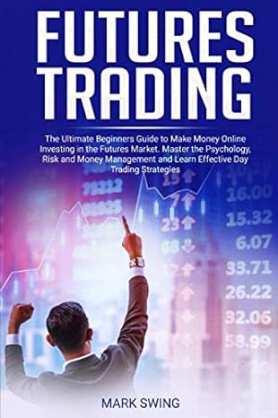 futures trading the ultimate beginners guide to make money online investing in the futures market master the