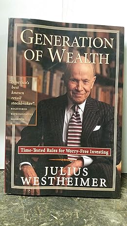 generation of wealth time tested rules for worry free investing 1st edition julius westheimer 0963124692,