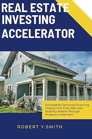 real estate investing accelerator successfully securing financing closing your first deal and building wealth