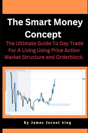 the smart money concept the ultimate guide to day trade for a living using price action market structure and