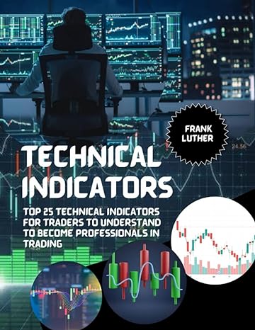 technical indicators top 25 technical indicators for traders to understand to become professionals in trading