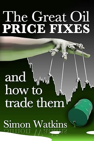 the great oil price fixes and how to trade them 1st edition simon watkins 1908756667, 978-1908756664