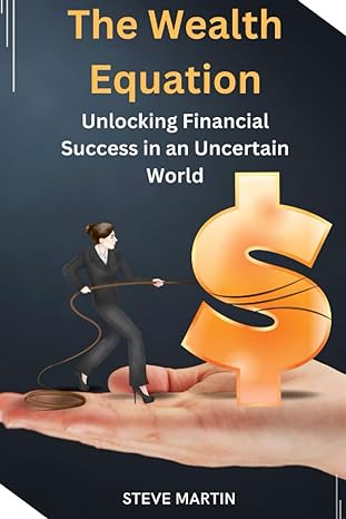 the wealth equation unlocking financial success in an uncertain world 1st edition steve martin b0c6wd4fg5,