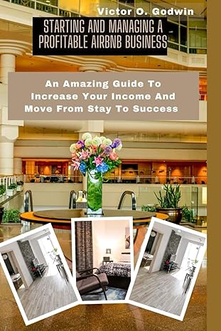 starting and managing a profitable airbnb business an amazing guide to increase your income and move from