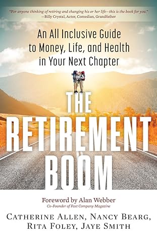 the retirement boom an all inclusive guide to money life and health in your next chapter 1st edition