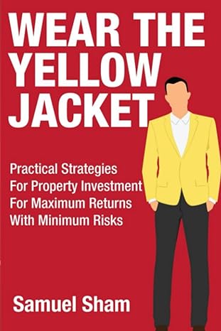 wear the yellow jacket practical strategies for property investment for maximum returns with minimum risks