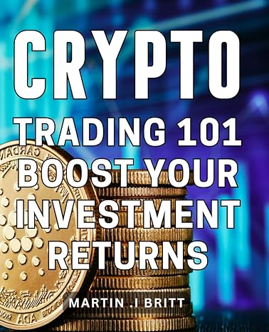 crypto trading 101 boost your investment returns maximize your crypto profits essential strategies for