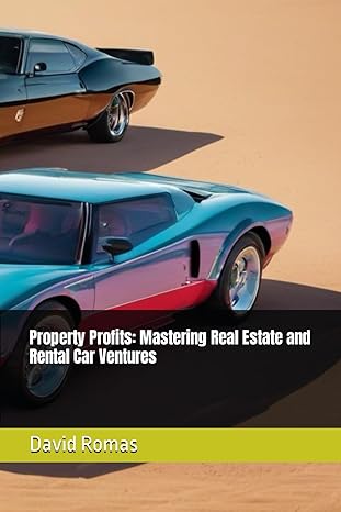 property profits mastering real estate and rental car ventures 1st edition david romas b0cxmrdhs9,
