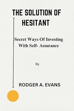 the solution of hesitant secret ways of investing with self assurance 1st edition rodger a evans b0c6w32s29,