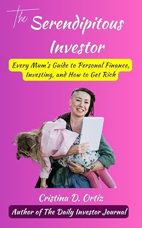 the serendipitous investor every mums guide to personal finance investing and how to get rich 1st edition