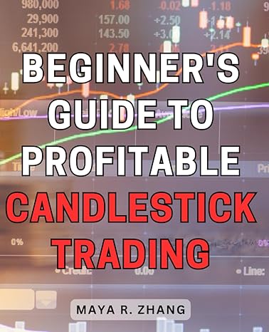 beginners guide to profitable candlestick trading master candlestick trading techniques and unlock profitable