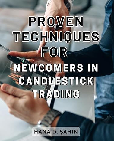 proven techniques for newcomers in candlestick trading unlocking success insider secrets for mastering