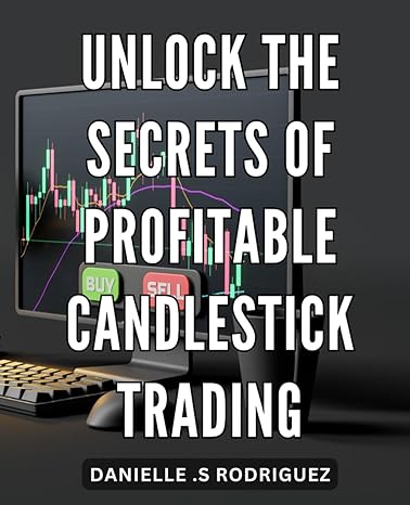 unlock the secrets of profitable candlestick trading master the art of candlestick trading to maximize your