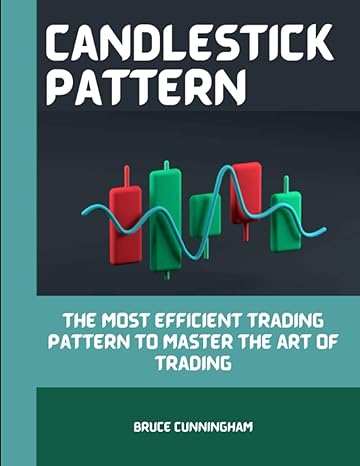 candlestick pattern the most efficient trading pattern to master the art of trading 1st edition bruce