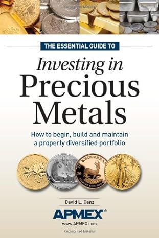 the essential guide to investing in precious metals how to begin build and maintain a properly diversified