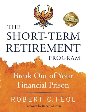 the short term retirement program break out of your financial prison 1st edition robert c feol ,robert shemin