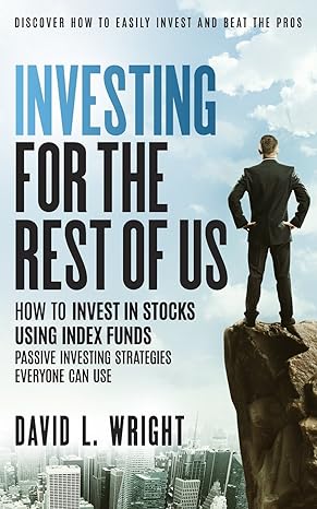 investing for the rest of us how to invest in stocks using index funds passive investing strategies everyone