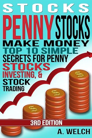 stocks make money top 10 simple secrets for penny stocks investing and stock trading 1st edition a welch