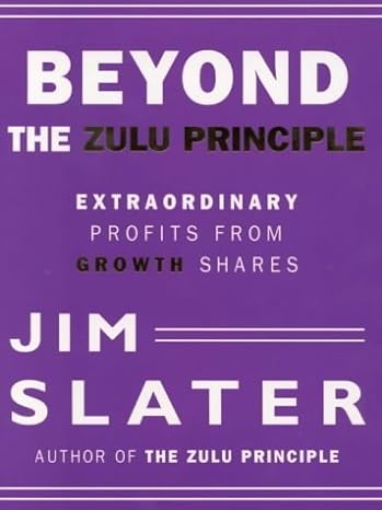 beyond the zulu principle extraordinary profits from growth shares 2nd edition jim slater 1587990946,