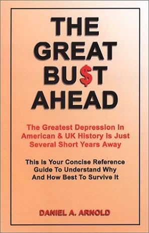 the great bust ahead the greatest depression in american and uk history is just several short years away this