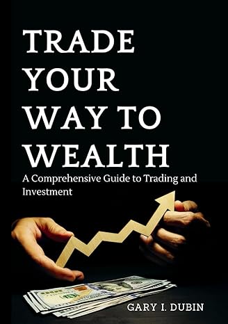 trade your way to wealth a comprehensive guide to trading and investment 1st edition gary i dubin b0cwrlr6sv,