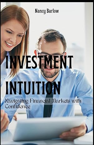 investment intuition navigating financial markets with confidence 1st edition nancy barlow b0cxj1j5s6,