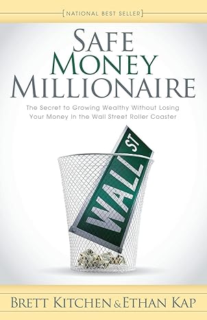 safe money millionaire the secret to growing wealthy without losing your money in the wall street roller
