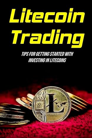 a litecoin beginners guide how to trade litecoin how litecoin came 1st edition marlon rumps b09crn5xm2,